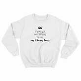 If you got something to say - Sweatshirt