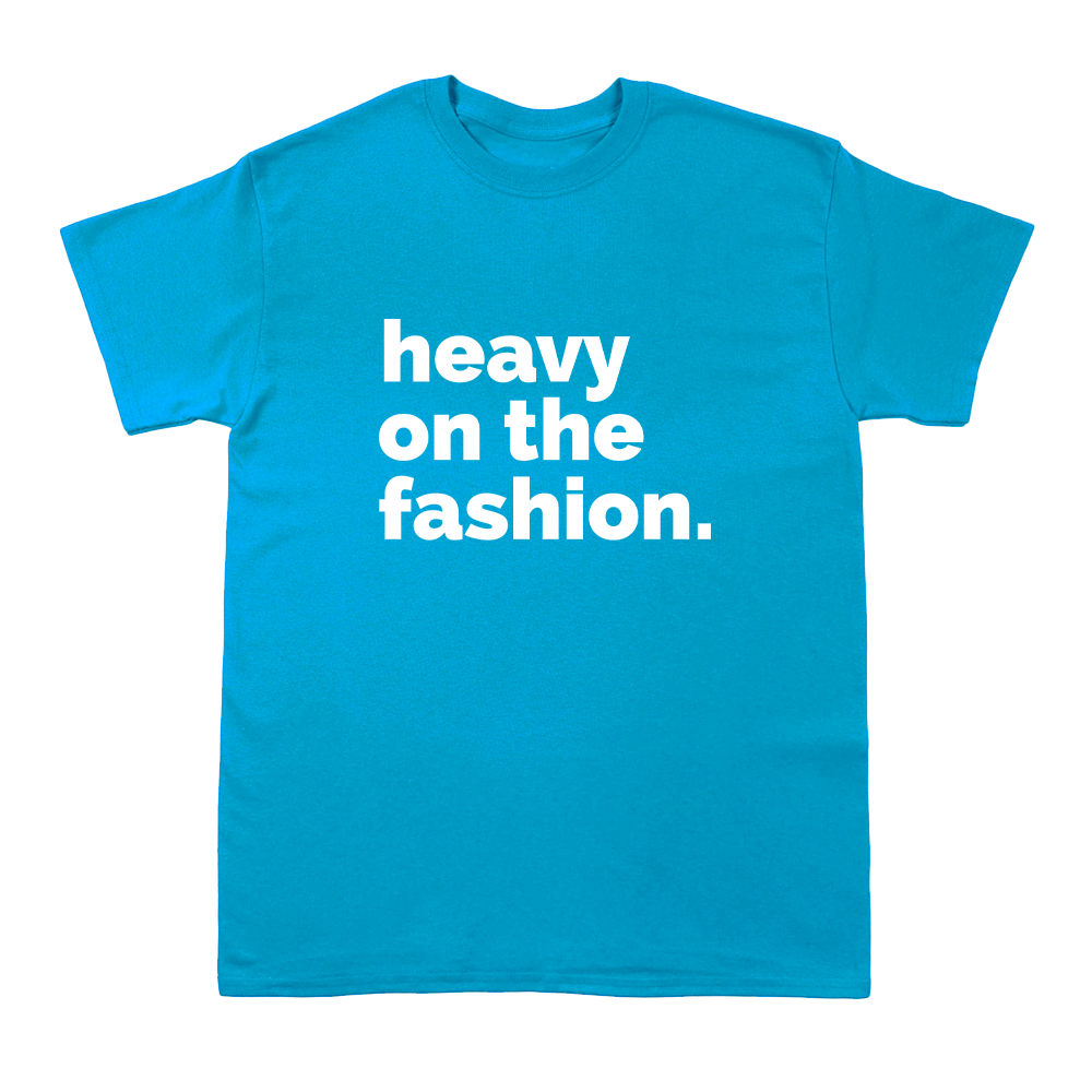 Heavy On The Fashion  -  Short Sleeve Crew T-Shirt