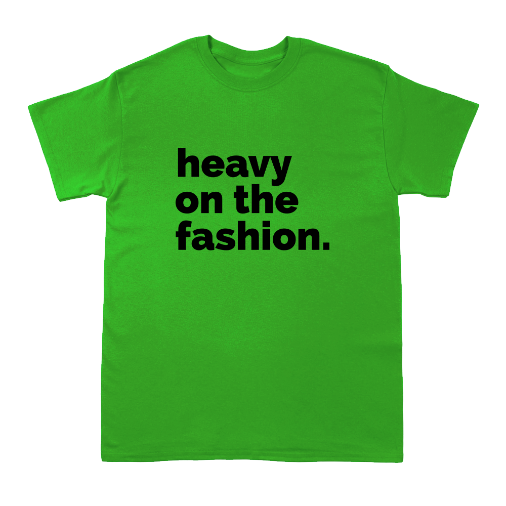 Heavy On The Fashion  -  Short Sleeve Crew T-Shirt