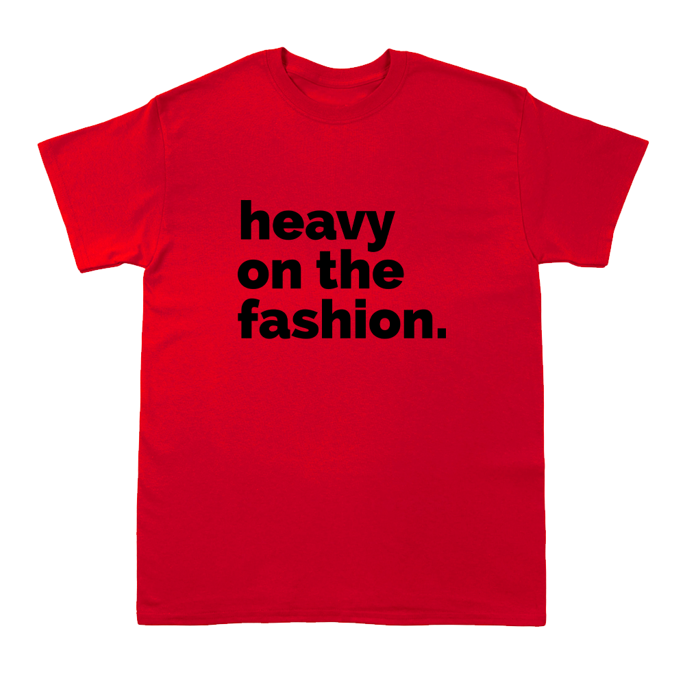 Heavy On The Fashion  -  Short Sleeve Crew T-Shirt