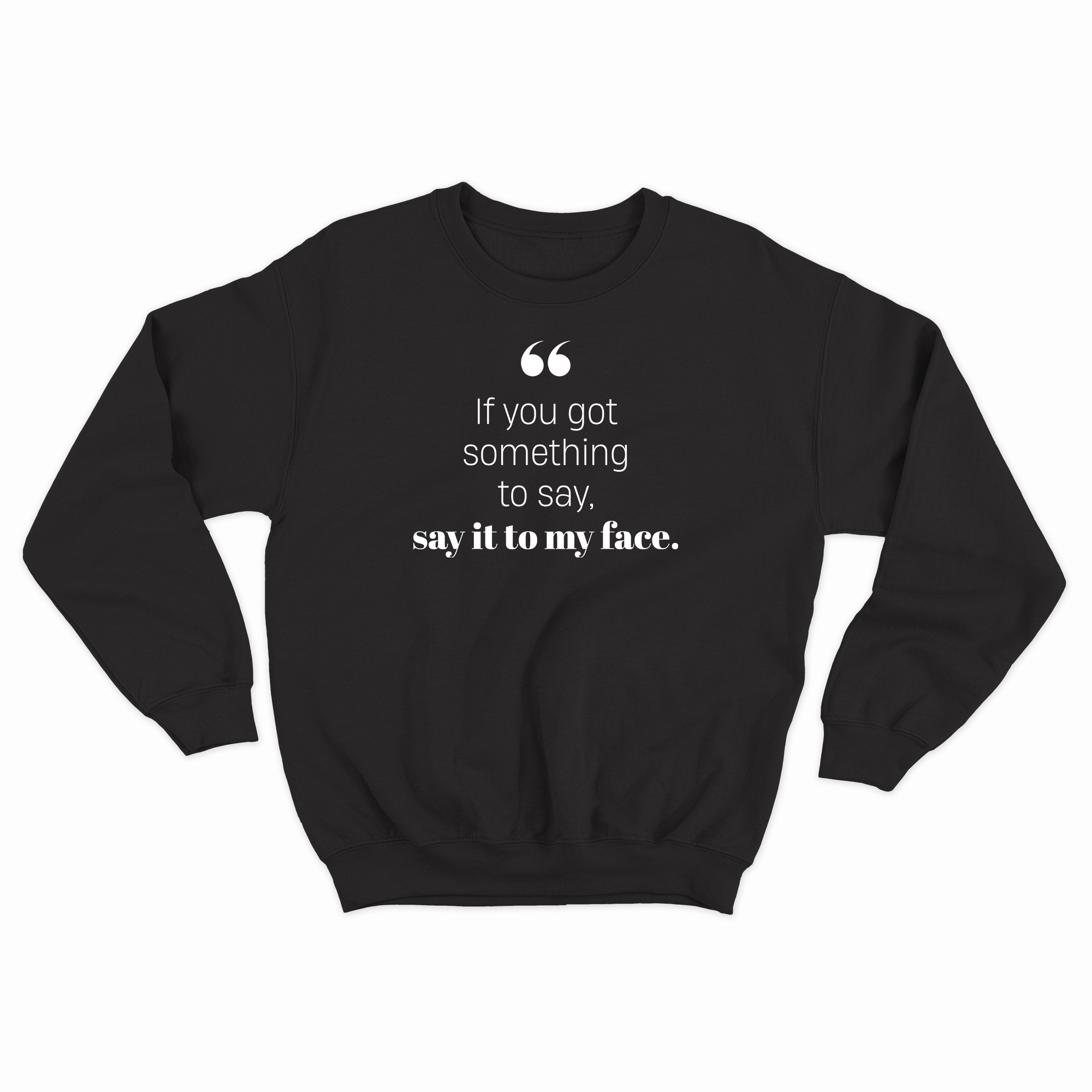 If you got something to say - Sweatshirt