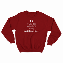 If you got something to say - Sweatshirt
