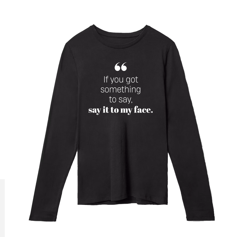If you got something to say - Long Sleeve Tshirt