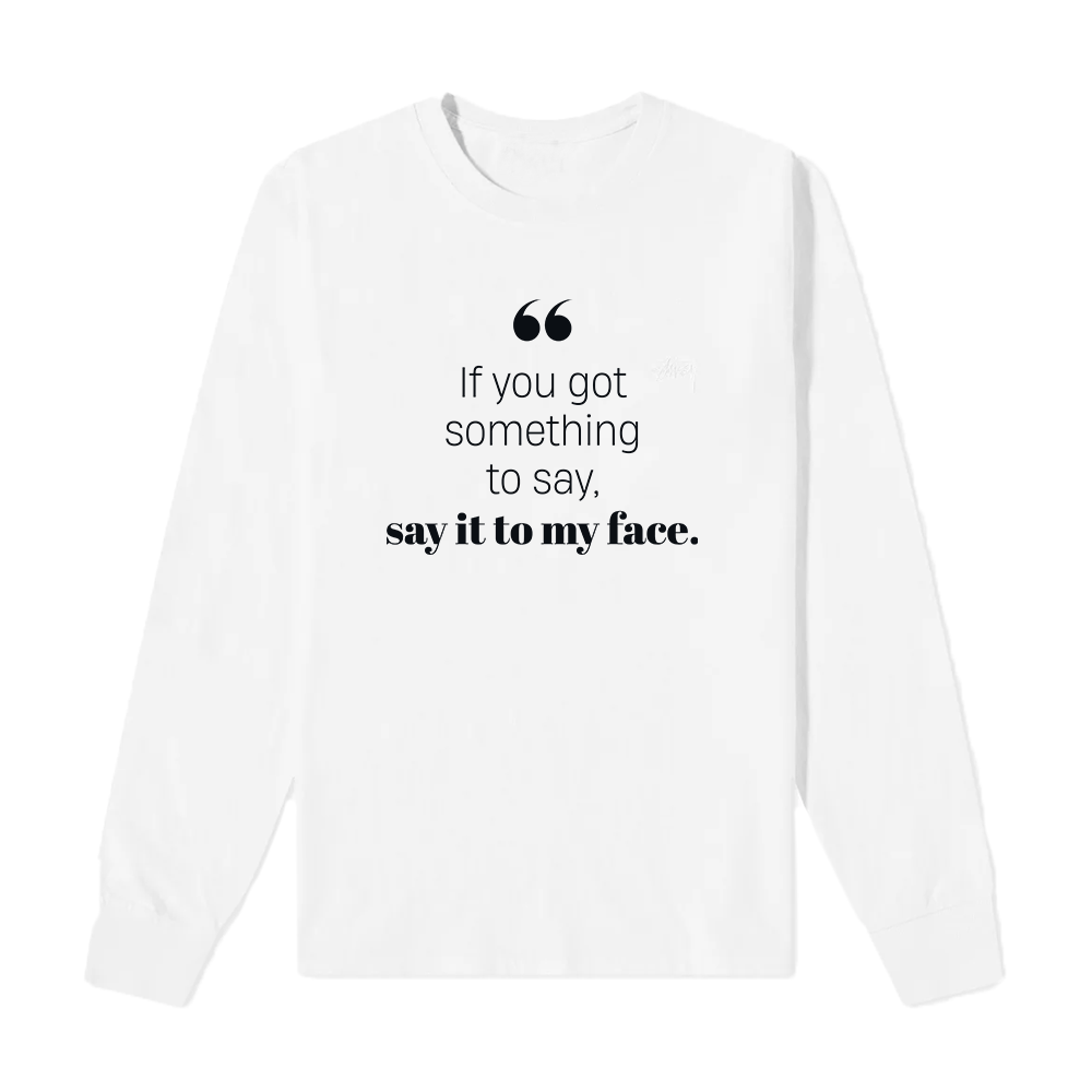 If you got something to say - Long Sleeve Tshirt