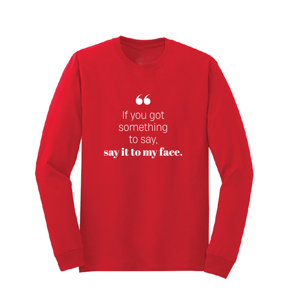 If you got something to say - Long Sleeve Tshirt