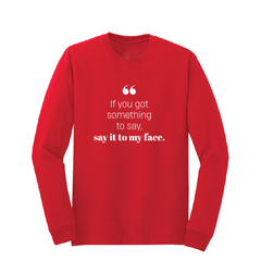 If you got something to say - Long Sleeve Tshirt