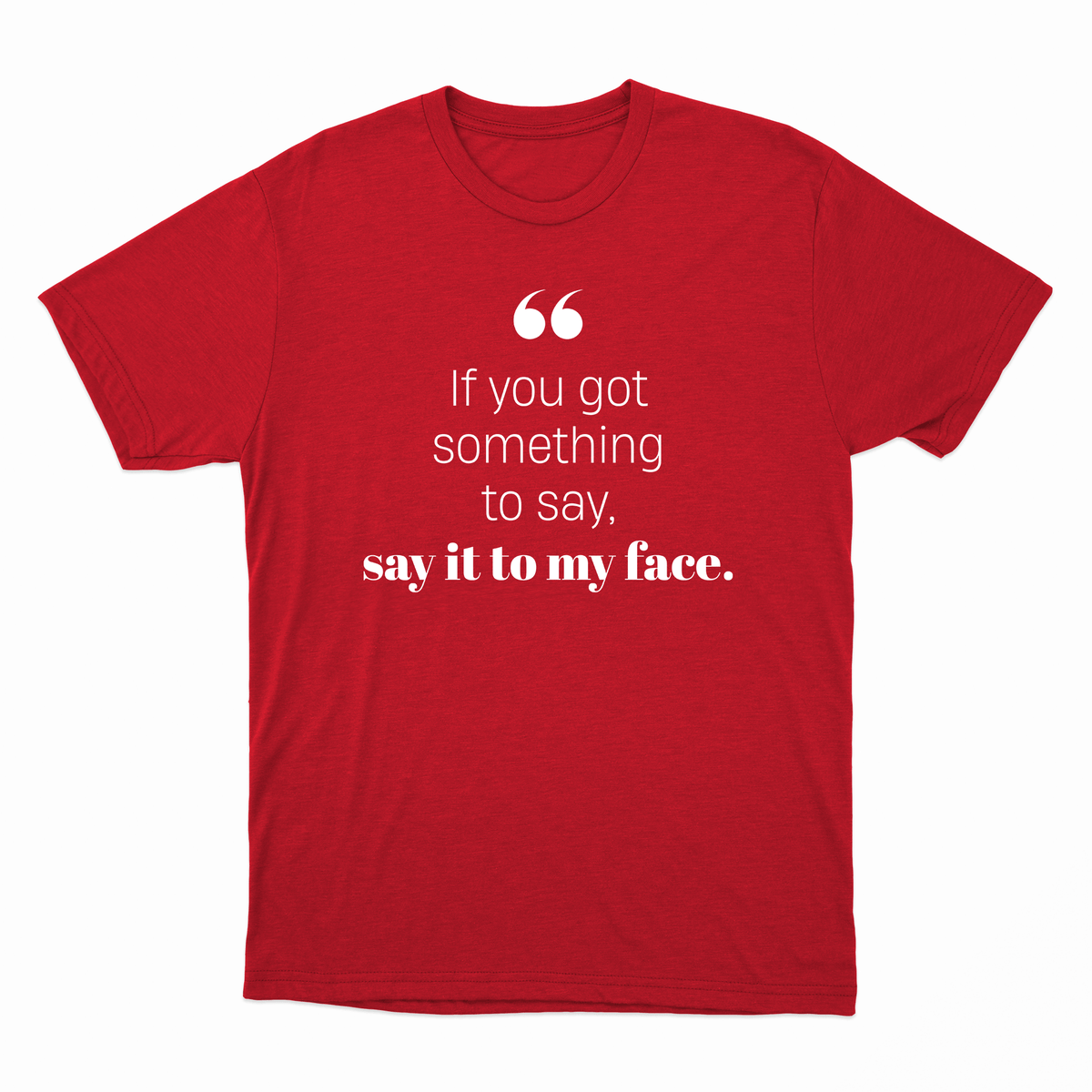 If you got something to say - Short Sleeve Crew