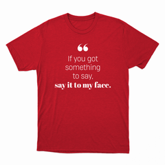 If you got something to say - Short Sleeve Crew