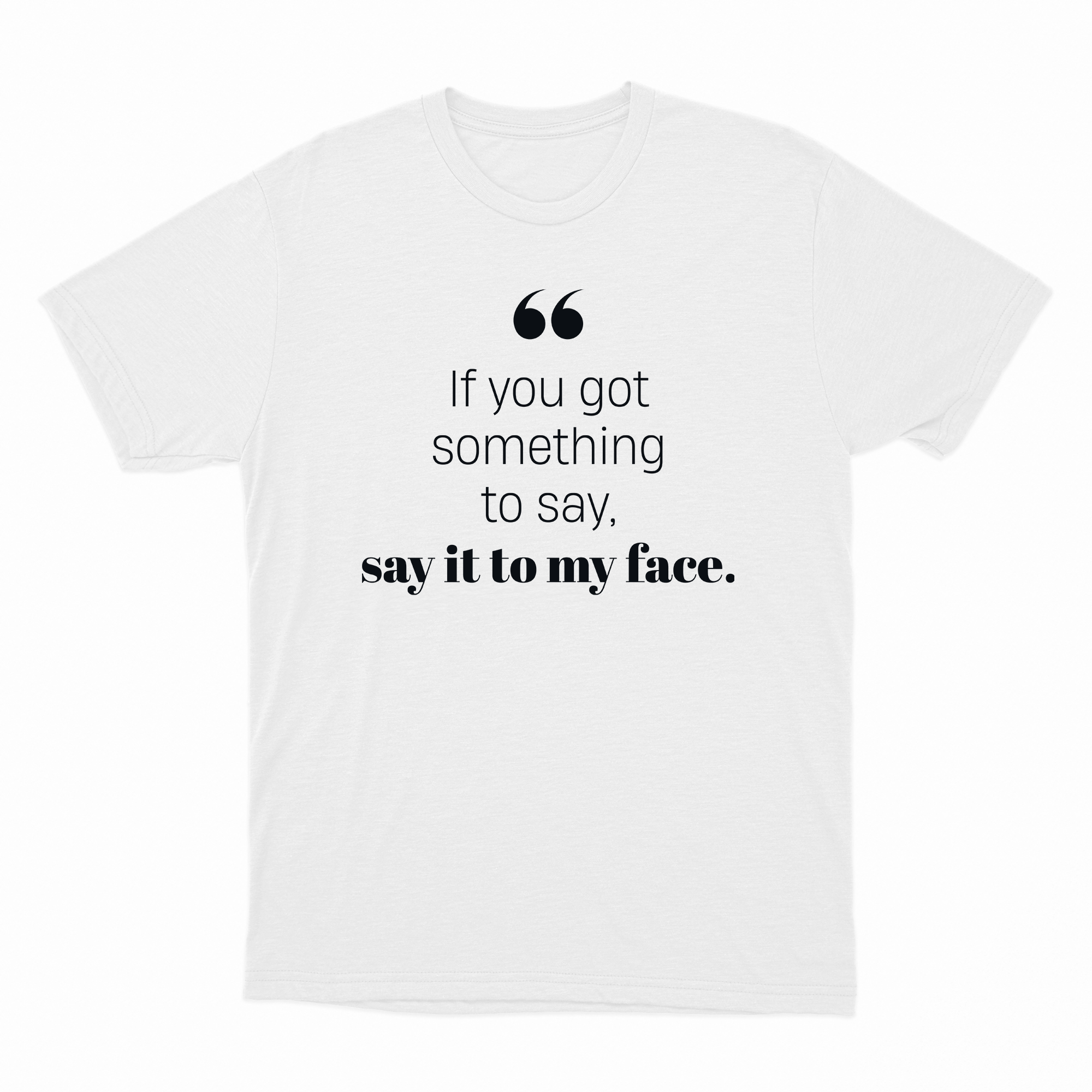 If you got something to say - Short Sleeve Crew