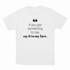 If you got something to say - Short Sleeve Crew