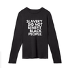 Slavey did not Benefit Black People - Long Sleeve Tshirt