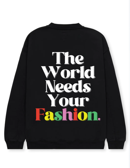 The World Needs Your Fashion - Sweatshirt