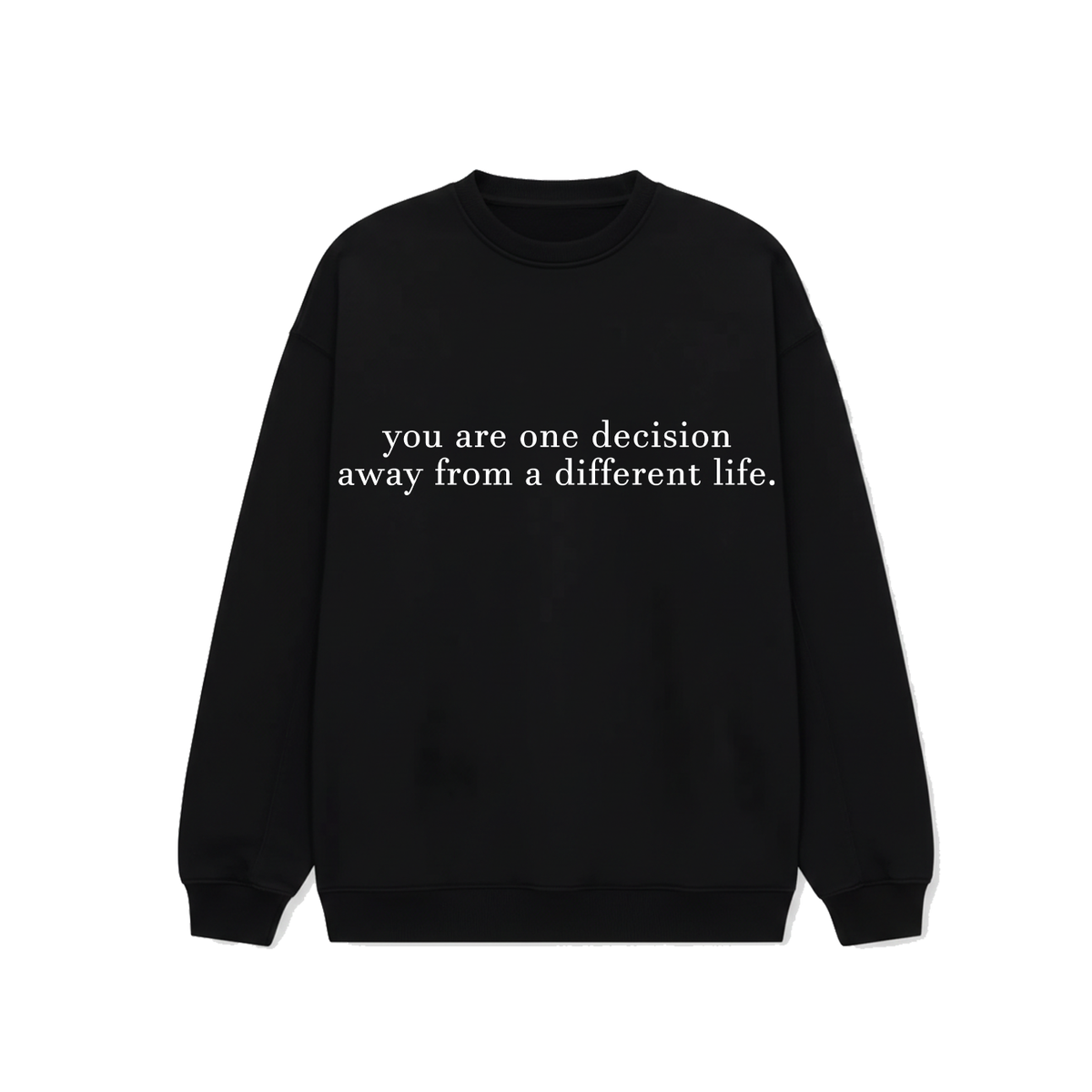 You are one decision away from a different life. - Sweatshirt