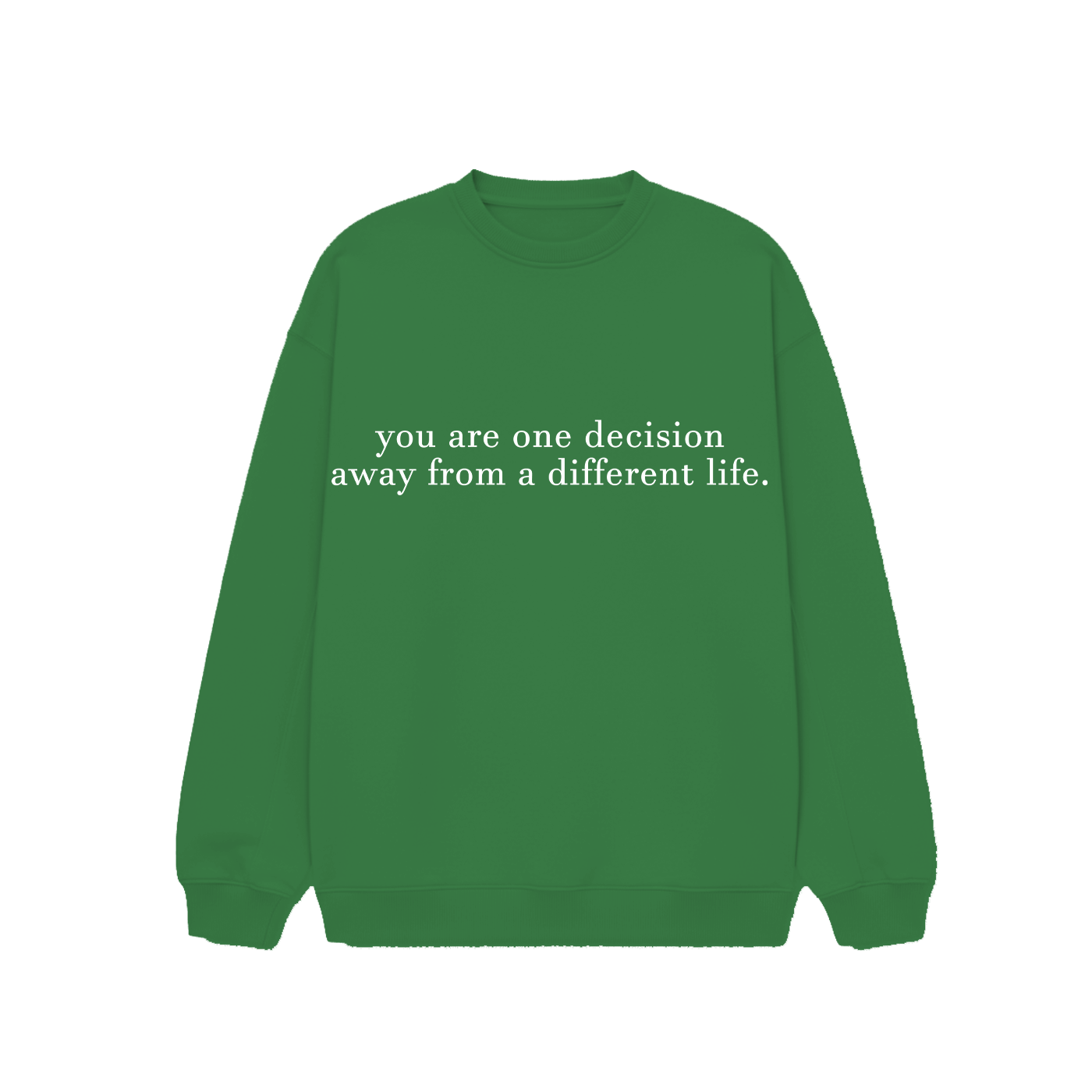 You are one decision away from a different life. - Sweatshirt