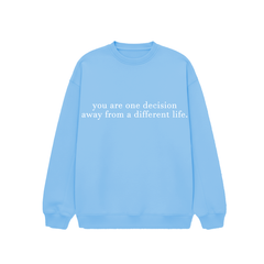 You are one decision away from a different life. - Sweatshirt