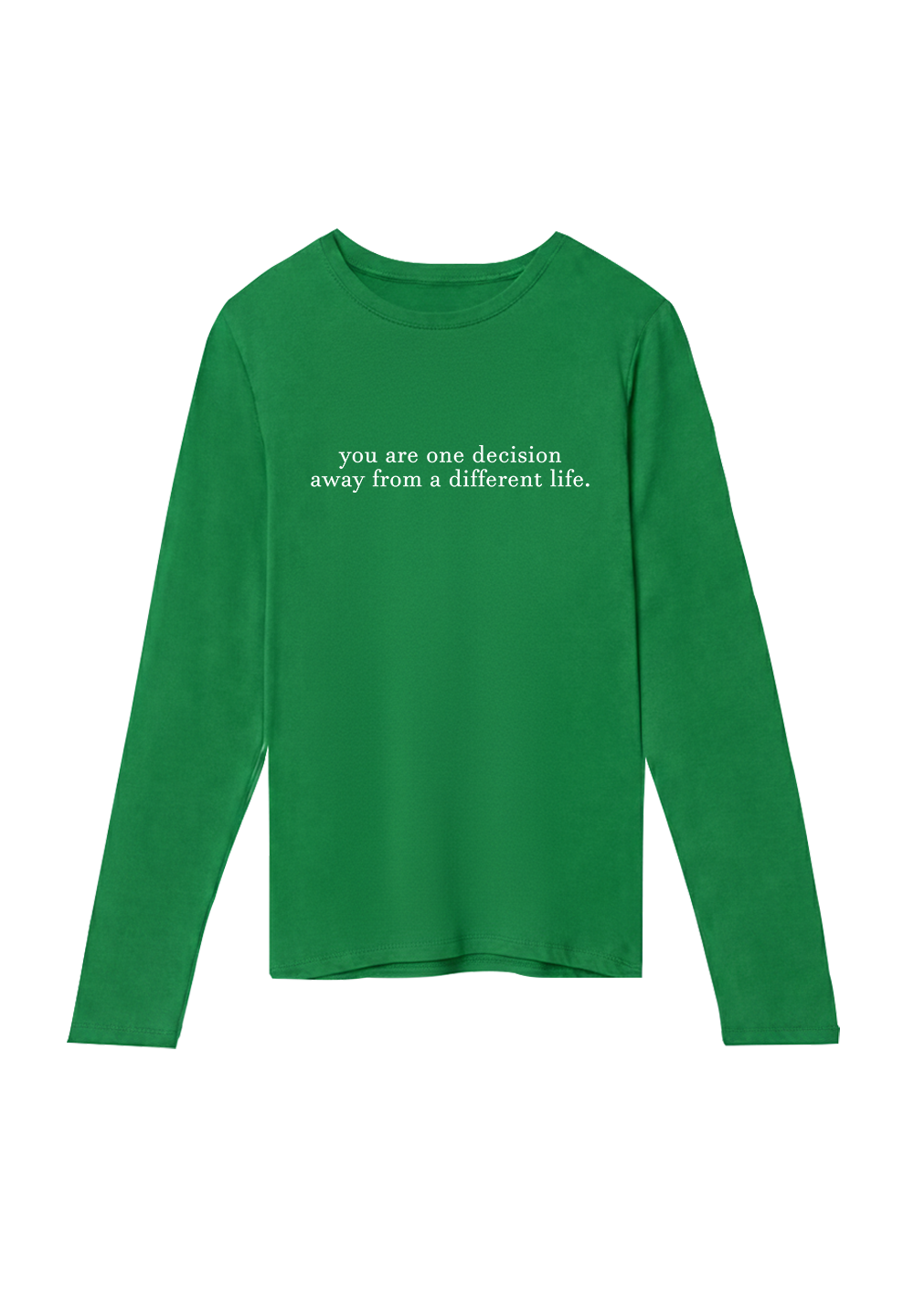 You are one decision away from a different life. - Crewneck