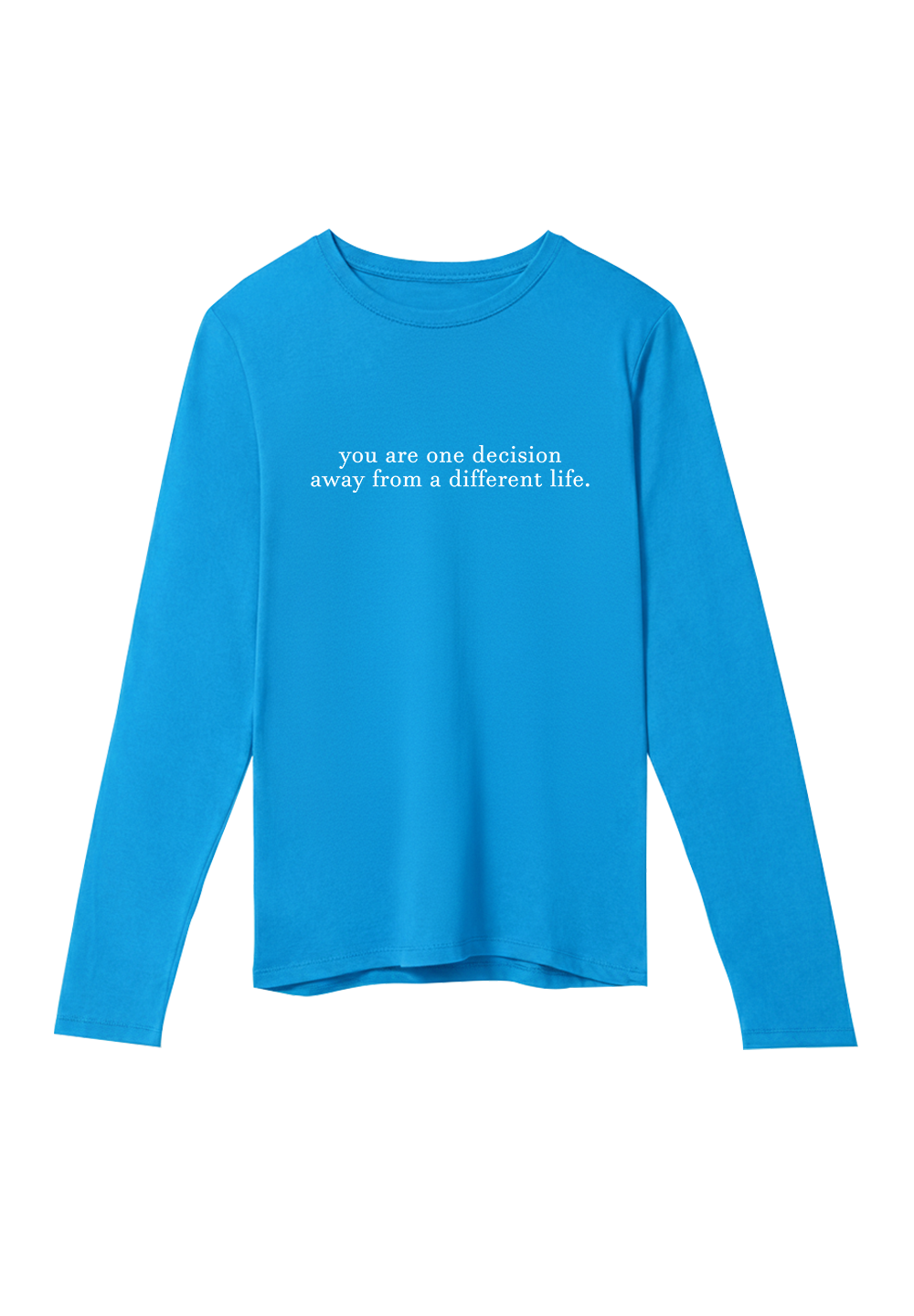 You are one decision away from a different life. - Crewneck